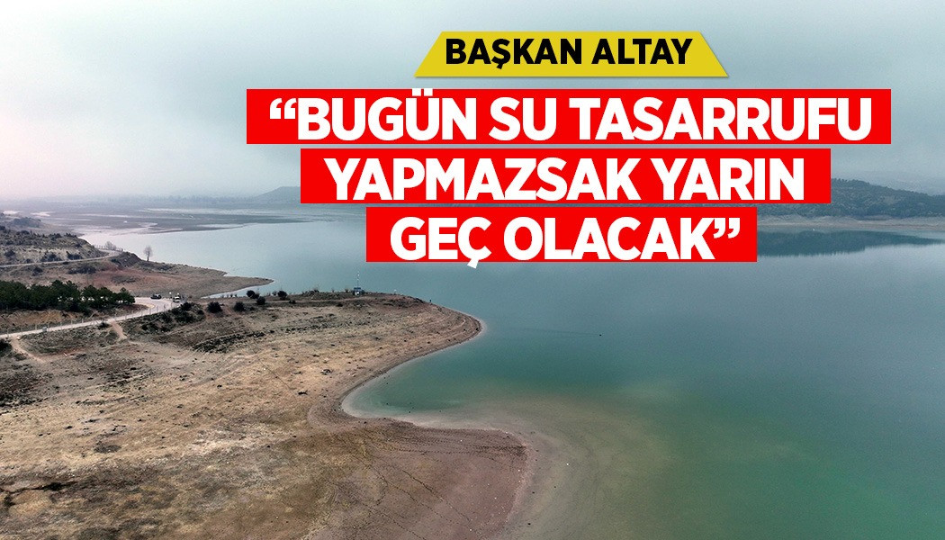 “BUGÜN SU TASARRUFU YAPMAZSAK YARIN GEÇ OLACAK”