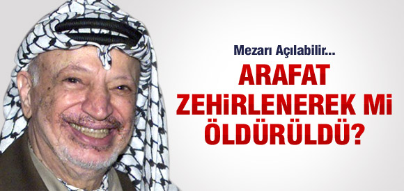 FİLİSTİNLİ LİDER ARAFAT ÖLDÜRÜLDÜ MÜ?