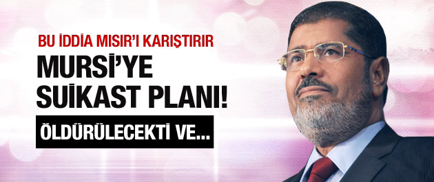 Mursi'ye suikast planı ortaya çıktı!