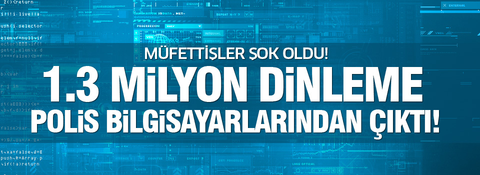 Müfettişleri şok eden dinleme ayrıntıları